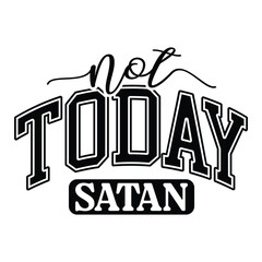 not today satan