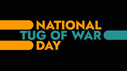National Tug of War Day colorful text typography on white or black background banner illustration great for wishing and celebrating awareness for Happy National Tug of War Day in August
