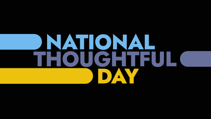 National Thoughtful Day colorful text typography on white or black background banner illustration great for wishing and celebrating awareness for Happy National Thoughtful Day in August