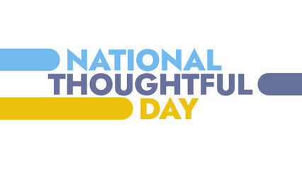 National Thoughtful Day colorful text typography on white or black background banner illustration great for wishing and celebrating awareness for Happy National Thoughtful Day in August