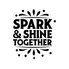 Spark and Shine Together Decorative Vector Illustration with Graphic Elements Ideal for Celebrations and Encouragement Related Projects Perfect for Inspirational Designs and Festive Decorations