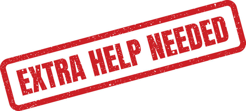 Distressed rubber stamp illustration conveying the message Extra Help Needed diagonally on white