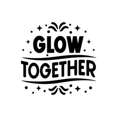 Inspirational Glow Together Typography Design with Stars and Ornate Details for Motivation and Unity Black and White Positive Affirmation Graphic for Print and Digital Use