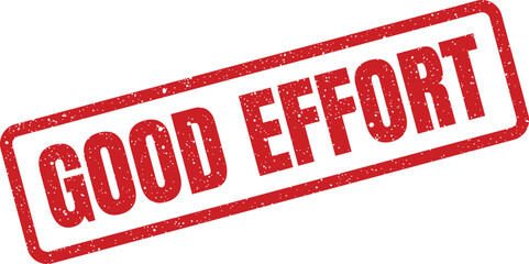 Grunge good effort stamp, illustration for encouragement and feedback, isolated on white