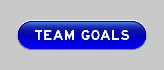 Blue color capsule shape button with word team goals on gray background