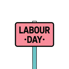 A pink sign with black text reading "LABOUR DAY" on a blue post against a white background.