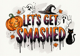 Let's get smashed text in Halloween theme illustration with pumpkin, ghost, and black cat for party invitation