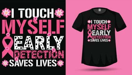 I Touch Myself Early Detection Saves Lives Pink Ribbon Floral Breast Cancer Awareness Typography T‑Shirt Vector Design