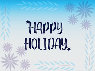Happy holiday greeting card with floral decoration, festive background design, and cheerful message