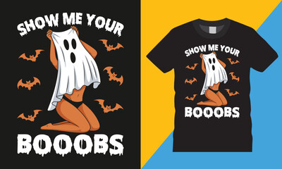 Show Me Your Booobs, Happy Halloween typography vector t-shirt design