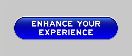Blue color capsule shape button with word enhance your experience on gray background