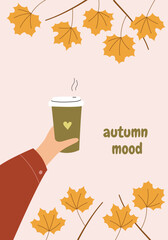 Postcard with autumn mood text. Vector background with hand holding coffe surrounded maple leaves