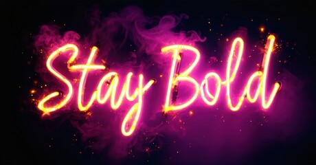 Bright pink neon text reads Stay Bold against dark background. Smoke swirls around glowing script lettering. Inspiring message.