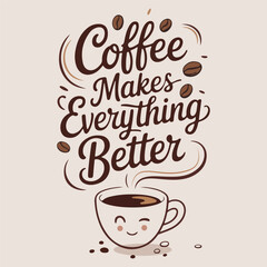 Coffee Makes Everything Better - Modern Typography T-shirt