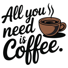 All You Need Is Coffee – Typography T-shirt Design