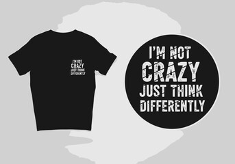 I'm Not Crazy Just Think Differently Funny Sarcastic Humorous Statement Quote Shirt