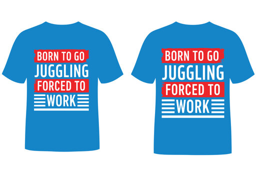 Born to Go Juggling Forced to Work Funny Juggler Present Idea
