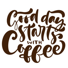 Elegant Hand Lettering Good Day Starts with Coffee Drink Illustration
