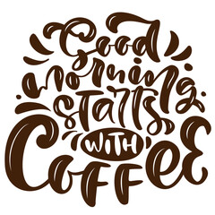 Decorative Hand Lettering Good Morning Starts with Coffee Quote Illustration