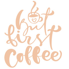 Elegant Hand Lettered But First Coffee Beverage Quote Illustration