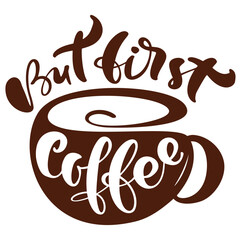 Hand Lettering But First Coffee Quote with Cup Illustration Beverage