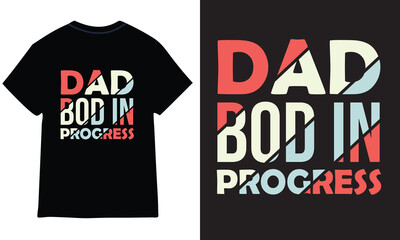 DAD BOD IN PROGRESS T SHIRT DESIGN.
