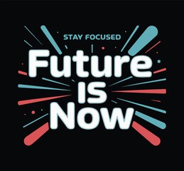 Stay Focused Future Is Now Inspirational Typography T Shirt Design
