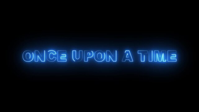 glowing neon Once Upon a Time Text Animation on black background. Bright neon animation once upon a time text. 4k motion video.	