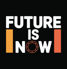  Future Is Now Motivational Typography T Shirt Design