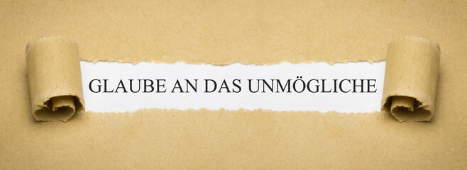 Glaube an das Unmögliche