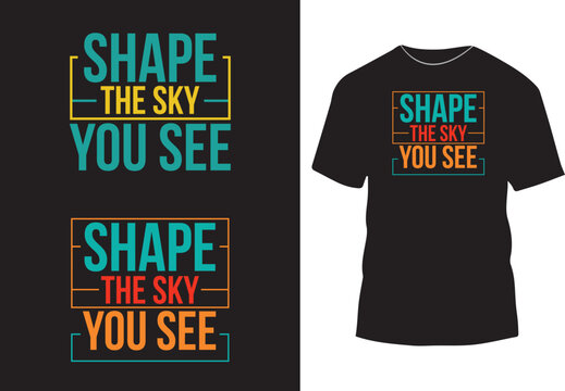 Shape the sky you see text based t shirt or poster design