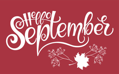 Handwritten, hello september, lettering message. Autumn welcome quote background. Modern lettering. Hello September design for cards, banners, posters.	