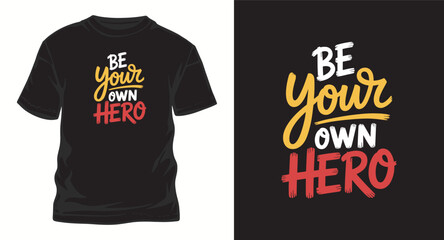 be your own hero typography t shirt design, motivational typography t shirt design, inspirational quotes t-shirt design, vector quotes lettering t shirt design for print