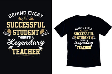 Behind Every Successful Student There Is a Legendary Teacher Inspirational T Shirt Design