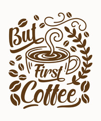 But First Coffee Typography Design with Cup, Coffee Beans and Decorative Elements, Motivational Coffee Quote Illustration, ai generated
