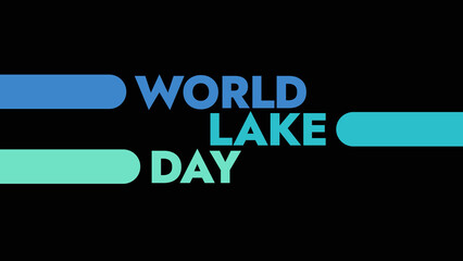 World Lake Day colorful text typography on white or black background banner illustration great for wishing and celebrating awareness for Happy World Lake Day in August