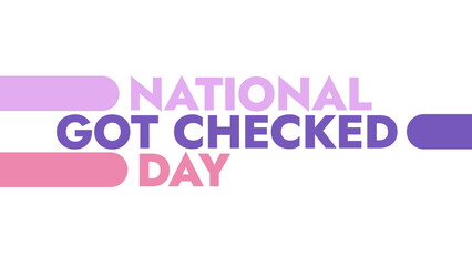 National Got Checked Day colorful text typography on white or black background banner illustration great for wishing and celebrating awareness for Happy National Got Checked Day in August