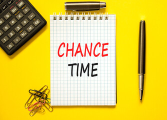 Chance time symbol. Concept word Chance time on beautiful white note. Black calculator. Black pen. Beautiful yellow paper background. Business chance time concept. Copy space.