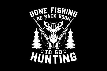 Gone fishing be back soon to go hunting svg hunting quotes typography t-shirt design for cricut.