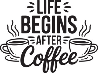 A bold and playful typographic design featuring the classic phrase "Life Begins After Coffee," complete with two steaming coffee cups, perfect for coffee lovers' merchandise or decorations.