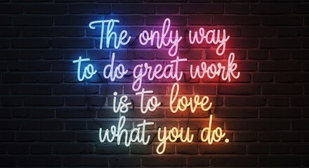 Neon Sign on Brick Wall: Love What You Do, Great Work
