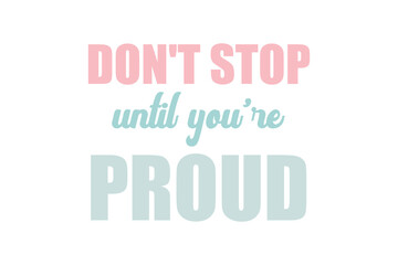 Don’t Stop Until You’re Proud – Motivational Poster Quote SVG Deesign

