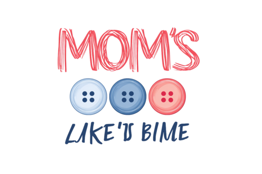 "Mom's Like 'U Bime" text with buttons, isolated on white background.