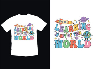 Cute Space Rocket Planet Learning Is Out Of This World Classroom Teacher Education T-Shirt Design