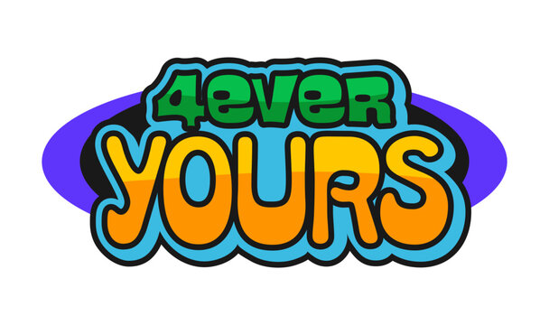 4ever yours Y2K groovy retro sticker, cool tag. Retro comic Y2K vector patch, tag. Hippie cartoon sticker or 60s funny funky label with positive quote or saying colorful typography text
