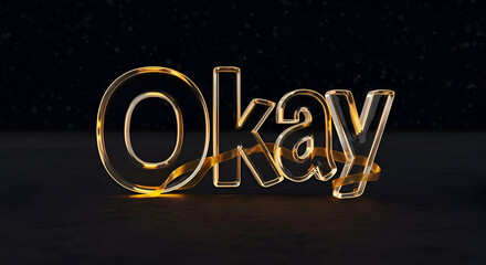 Transparent "Okay"" text with gold ribbon on dark background. Modern