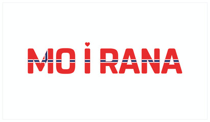 I love Mo I Rana, Typographic design of I love Mo I Rana on a white background, Flag typography of Mo I Rana with heart, Vector design of I love Norway