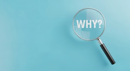 A magnifying glass focusing on the word why on a light blue colored background