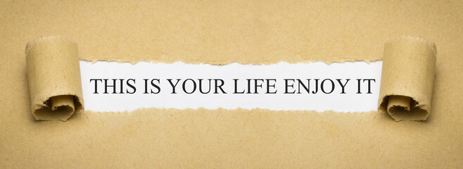 This is your life enjoy it