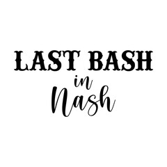 Last bash in Nash svg cut file. Isolated vector illustration.
